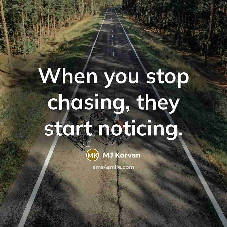 “When you stop chasing, they start noticing.…” quote by MJ Korvan