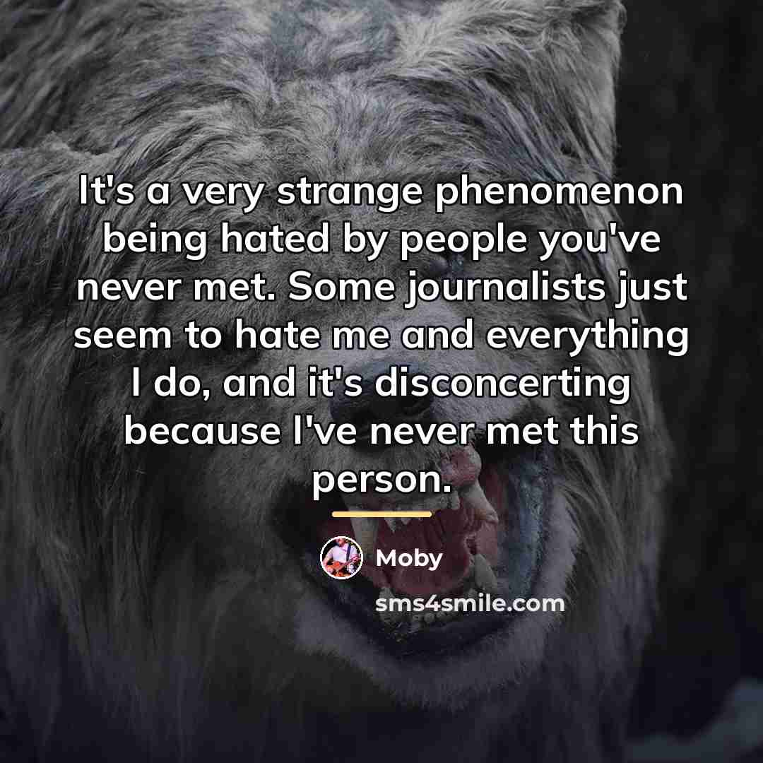 “It's a very strange phenomenon being hated by people you've…” quote by Moby