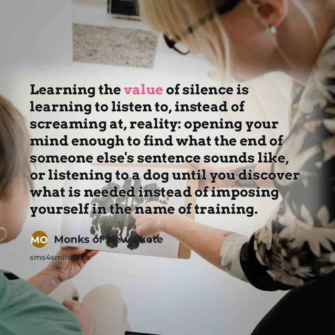 “Learning the value of silence is learning to listen to,…” quote by Monks Of New Skete