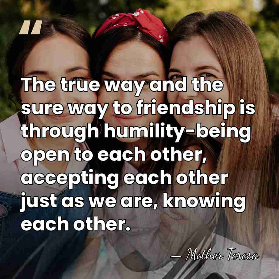 The true way and the sure way to friendship is through humility-being&hellip; - Mother Teresa