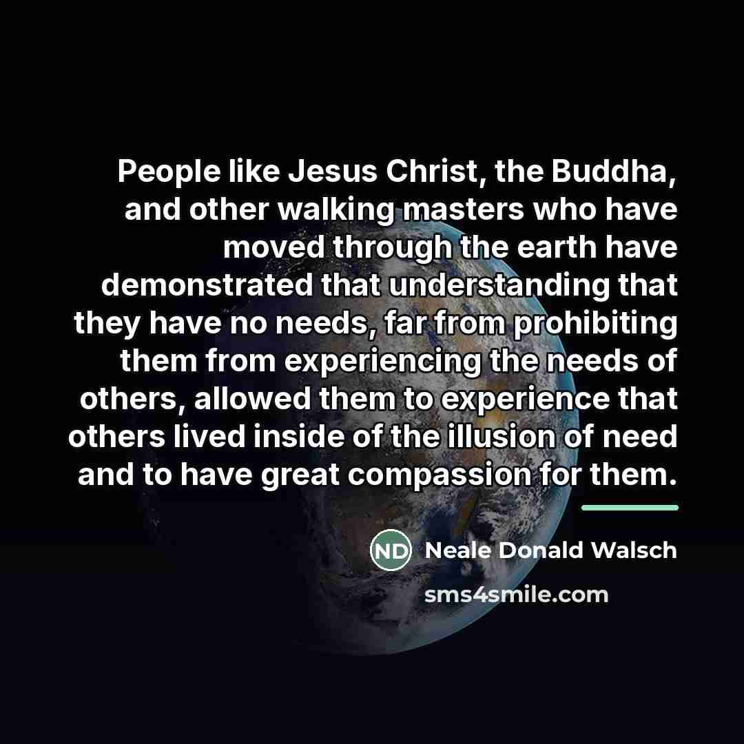 “People like Jesus Christ, the Buddha, and other walking masters…” quote by Neale Donald Walsch