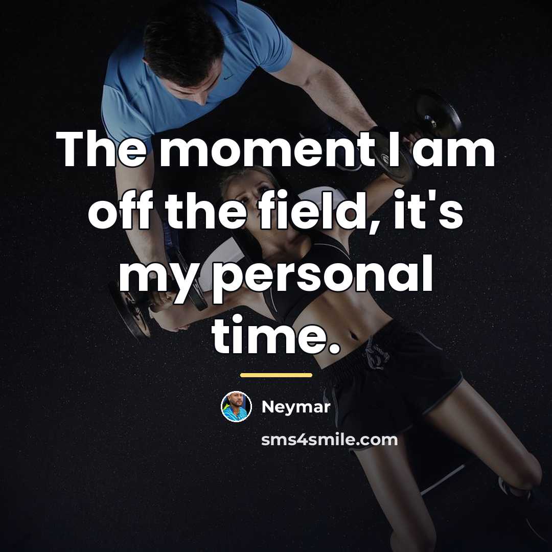 “The moment I am off the field, it's my personal…” quote by Neymar