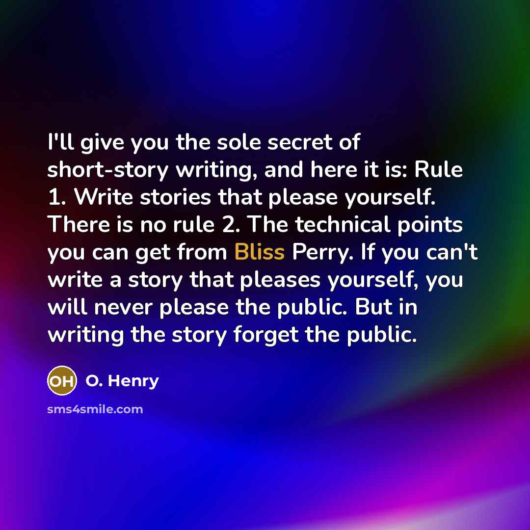 “I'll give you the sole secret of short-story writing, and…” quote by O. Henry
