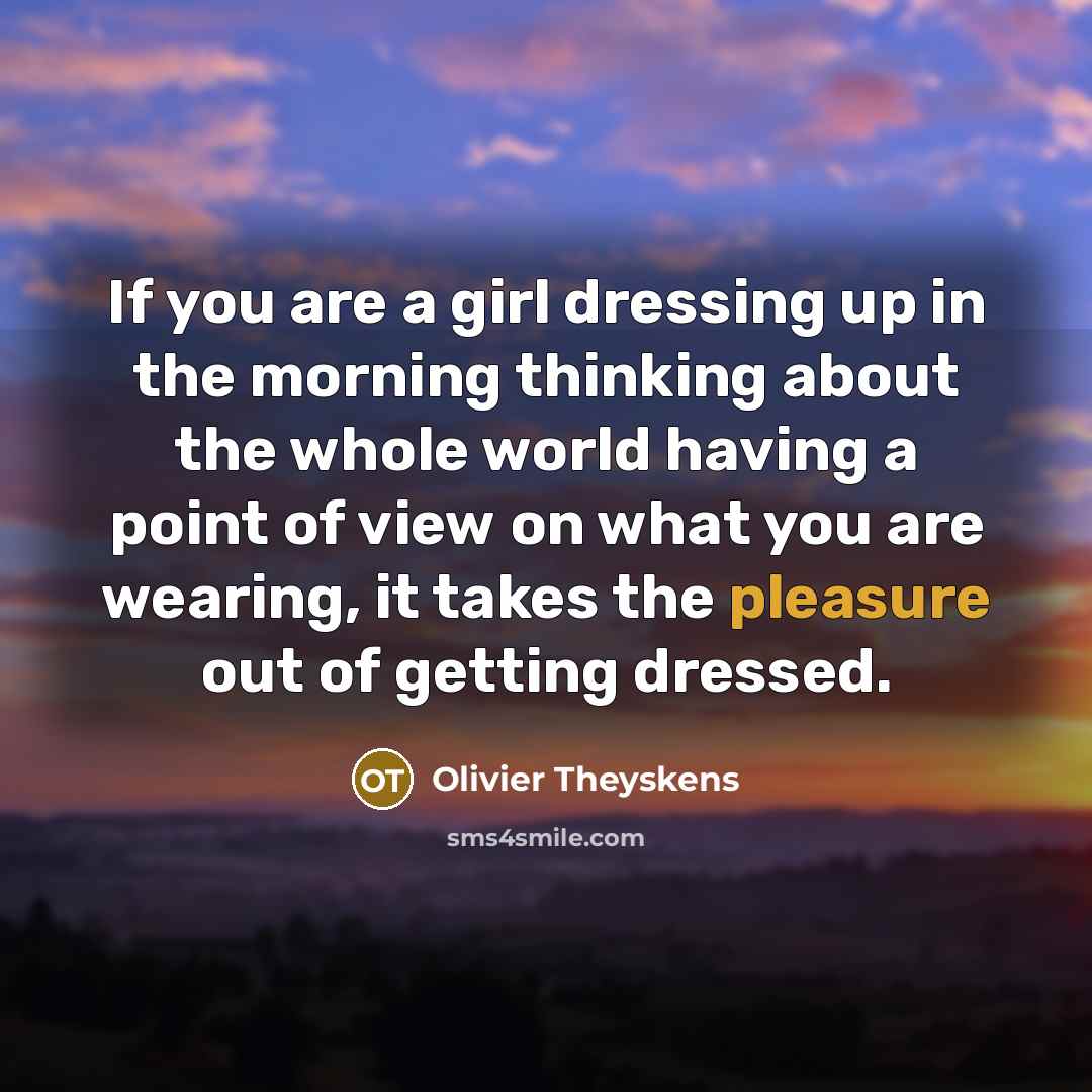 “If you are a girl dressing up in the morning…” quote by Olivier Theyskens