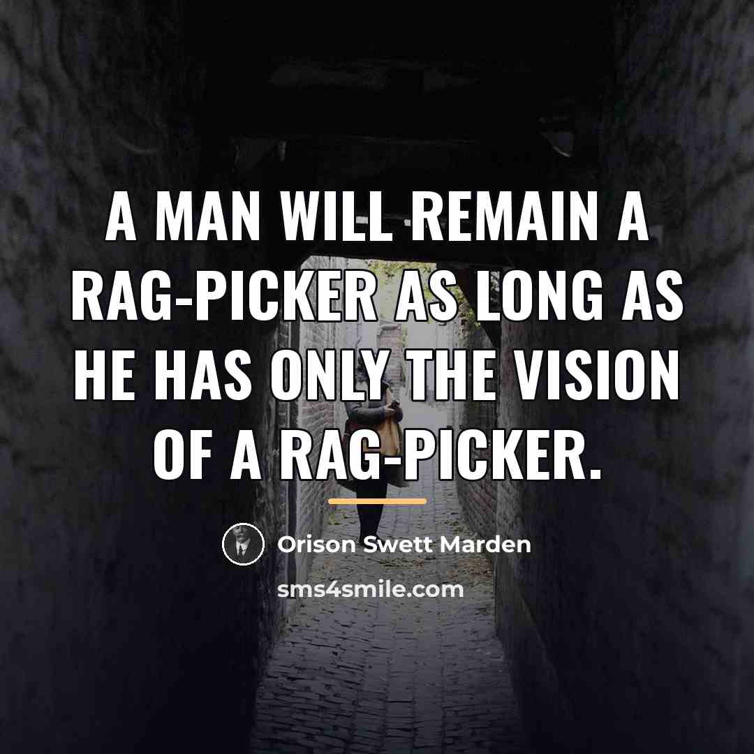“A man will remain a rag-picker as long as he…” quote by Orison Swett Marden