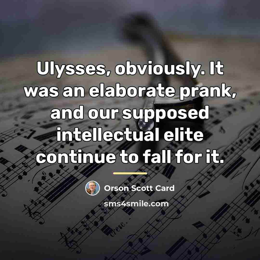 “Ulysses, obviously. It was an elaborate prank, and our supposed…” quote by Orson Scott Card