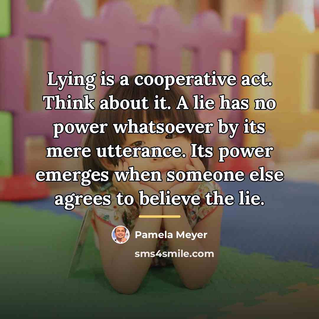 “Lying is a cooperative act. Think about it. A lie…” quote by Pamela Meyer