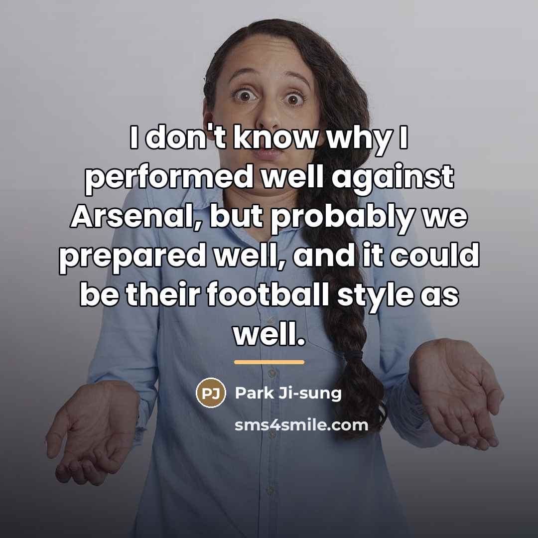“I don't know why I performed well against Arsenal, but…” quote by Park Ji-sung