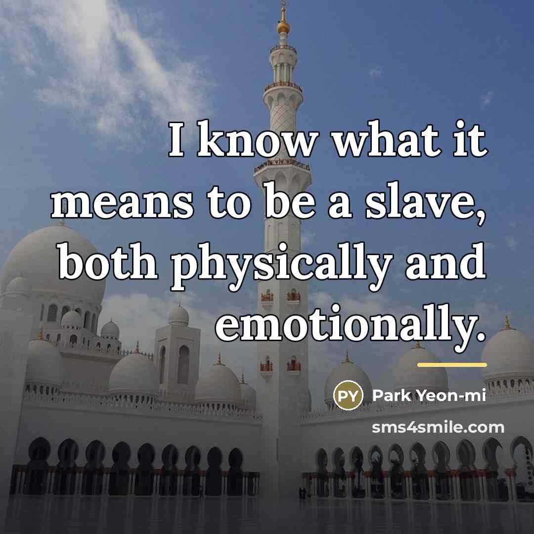 “I know what it means to be a slave, both…” quote by Park Yeon-mi