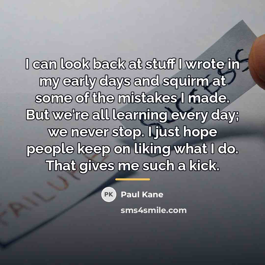 “I can look back at stuff I wrote in my…” quote by Paul Kane