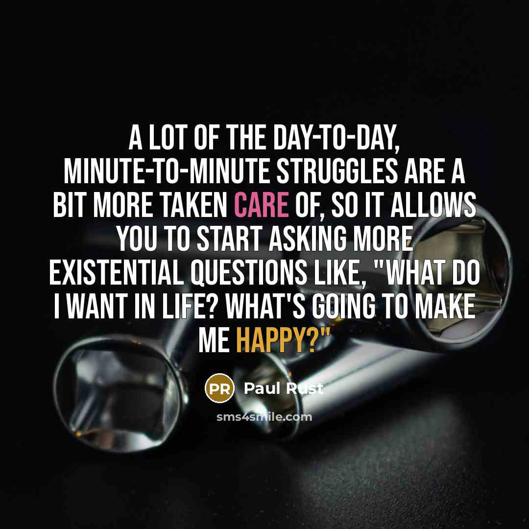 “A lot of the day-to-day, minute-to-minute struggles are a bit…” quote by Paul Rust