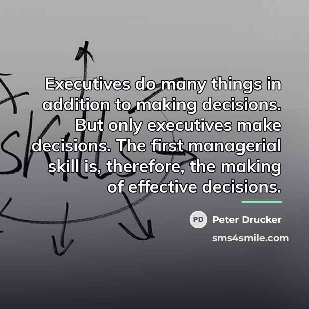 “Executives do many things in addition to making decisions. But…” quote by Peter Drucker