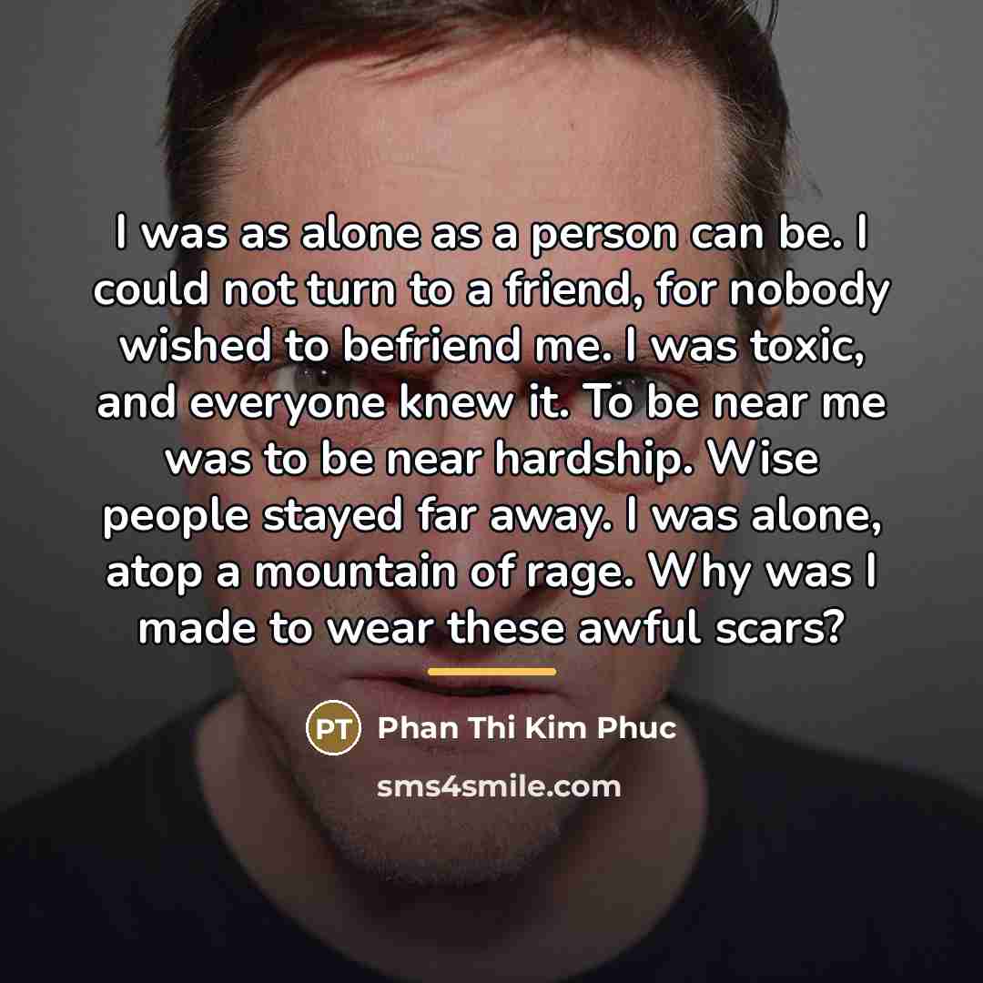 “I was as alone as a person can be. I…” quote by Phan Thi Kim Phuc