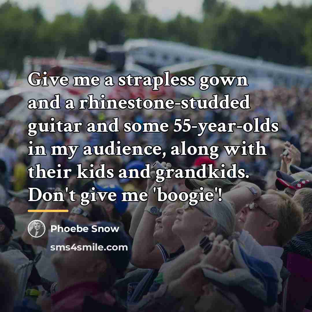 “Give me a strapless gown and a rhinestone-studded guitar and…” quote by Phoebe Snow