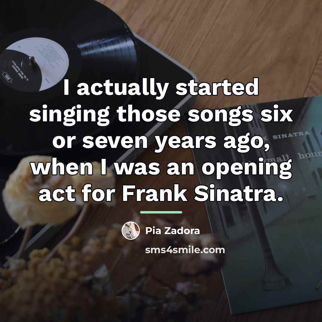 “I actually started singing those songs six or seven years…” quote by Pia Zadora