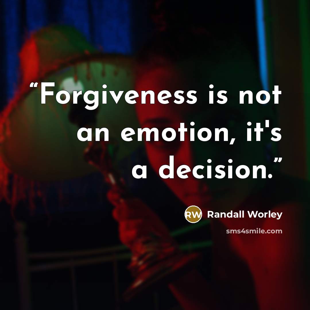 “Forgiveness is not an emotion, it's a decision.” quote by Randall Worley