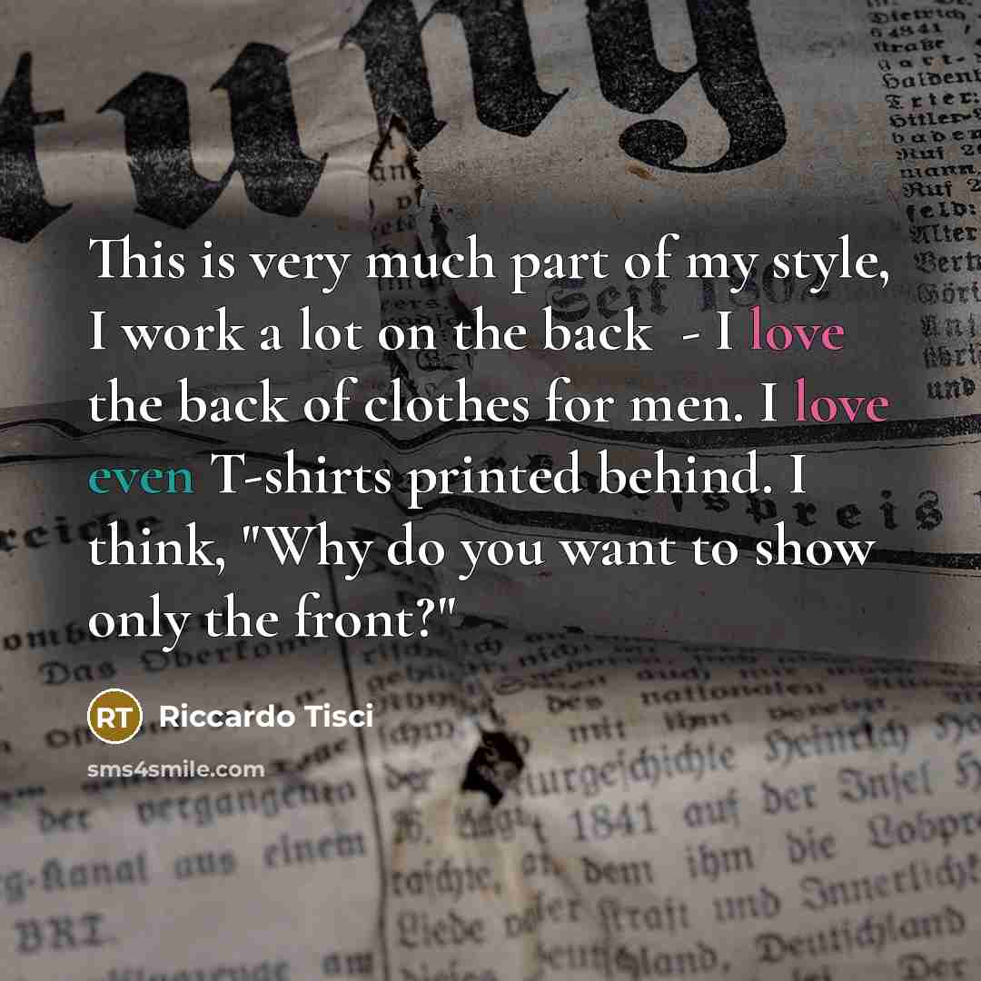 “This is very much part of my style, I work…” quote by Riccardo Tisci
