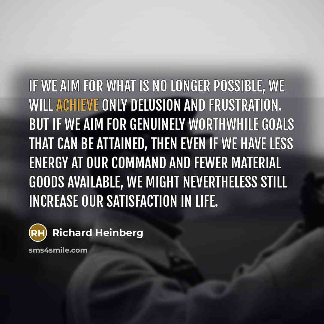 “If we aim for what is no longer possible, we…” quote by Richard Heinberg