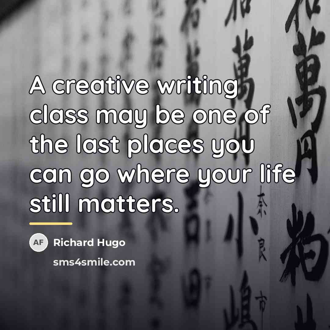 “A creative writing class may be one of the last…” quote by Richard Hugo
