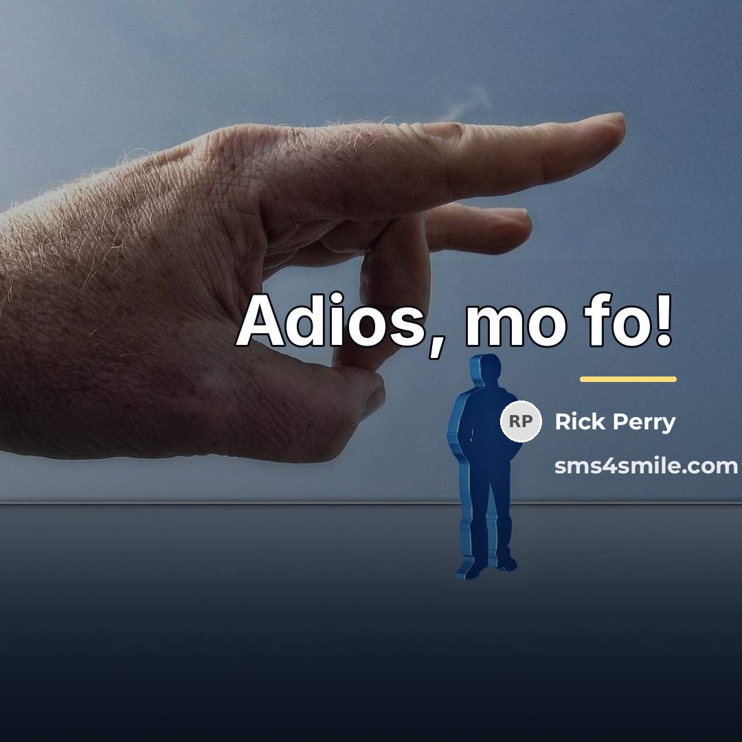 “Adios, mo fo!…” quote by Rick Perry