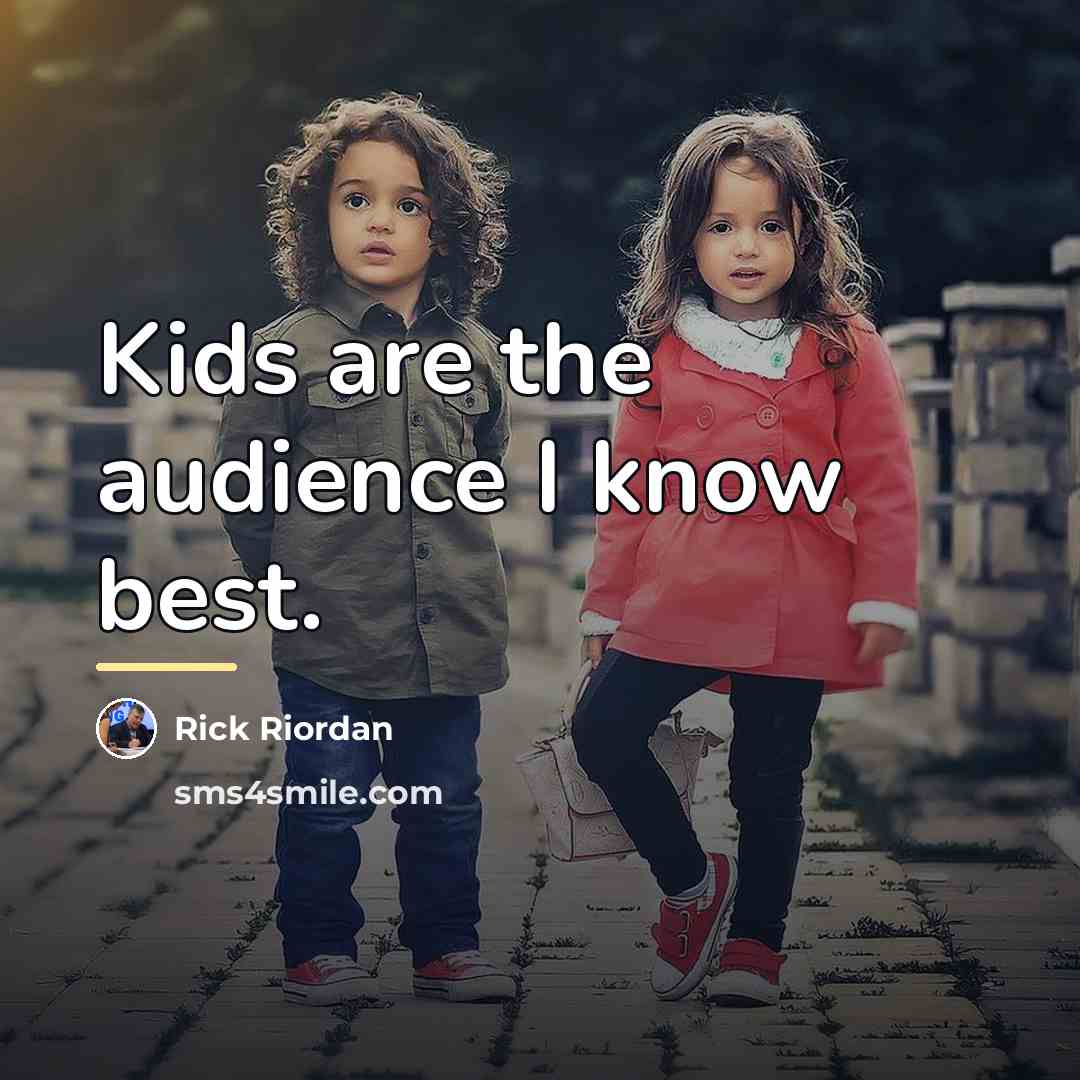 “Kids are the audience I know best.…” quote by Rick Riordan