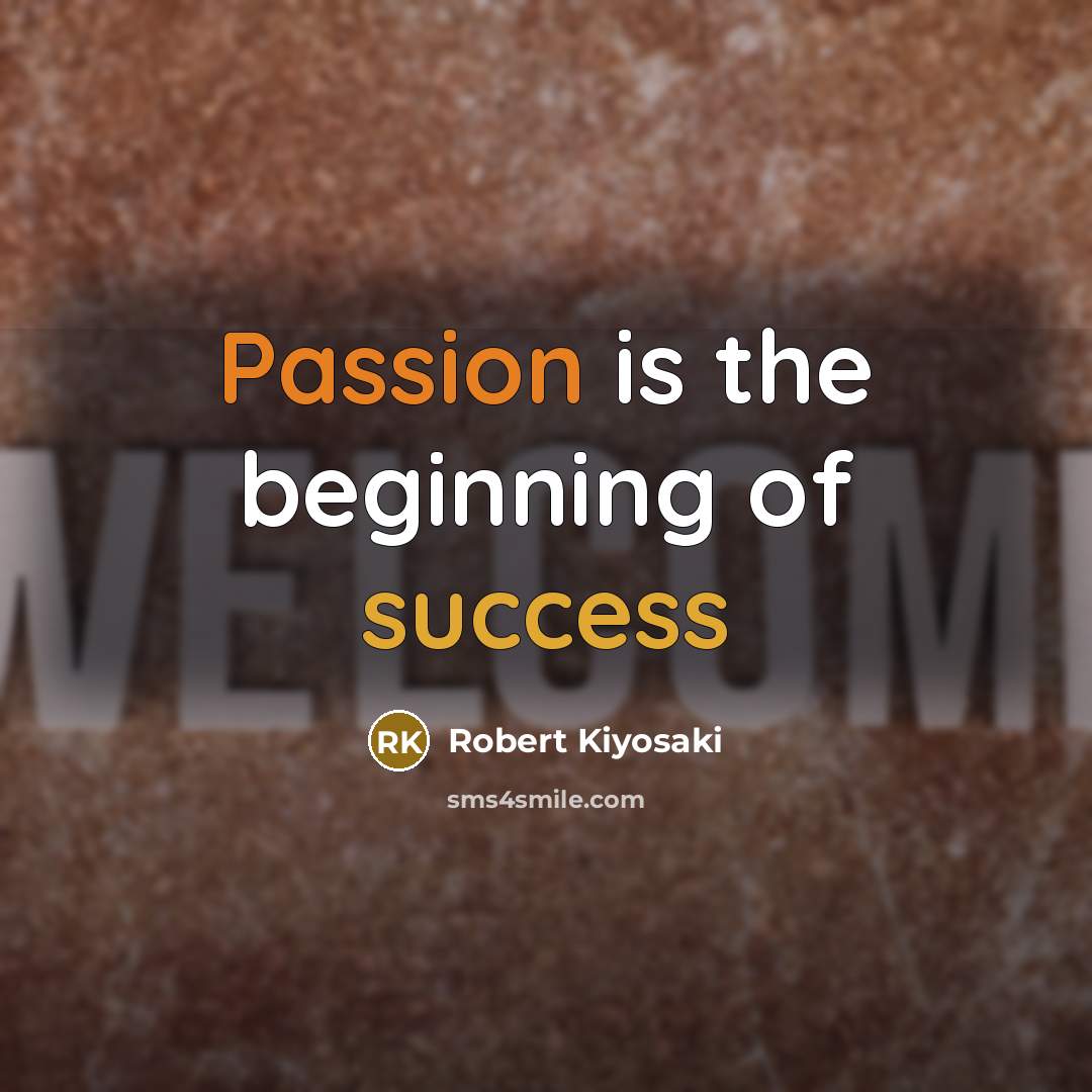 “Passion is the beginning of success” quote by Robert Kiyosaki