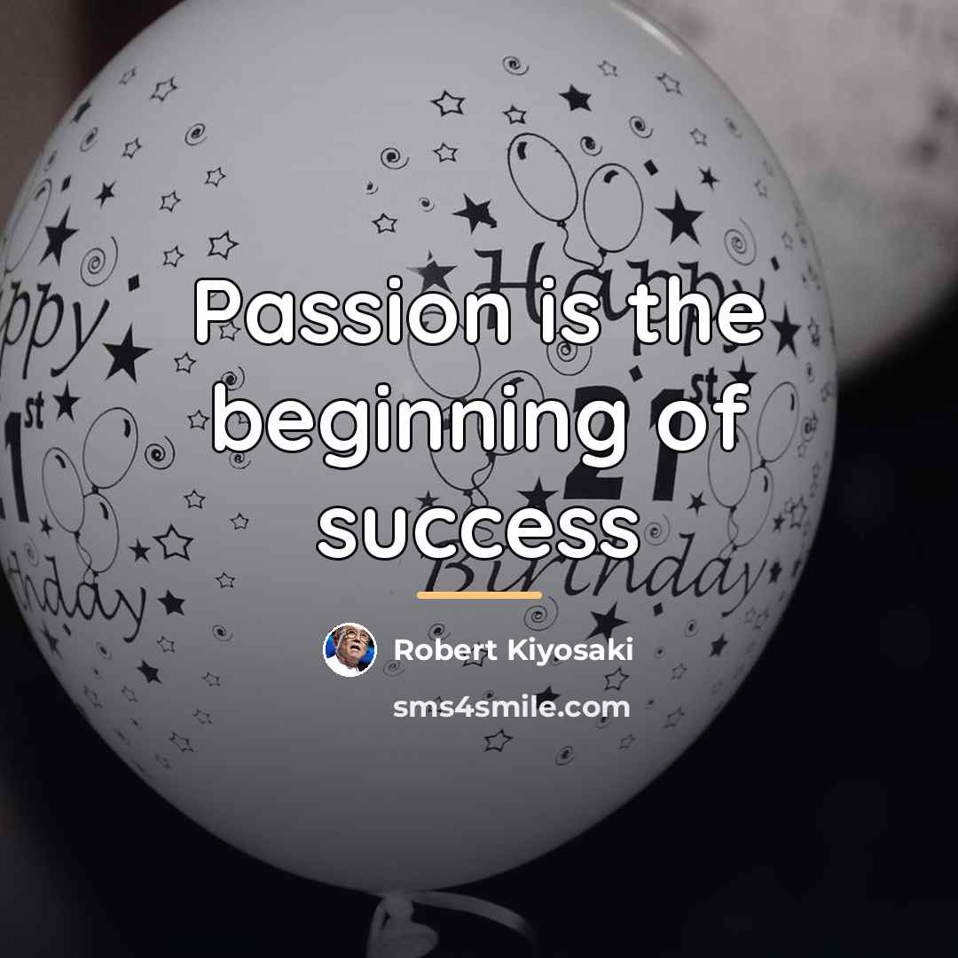 “Passion is the beginning of success…” quote by Robert Kiyosaki