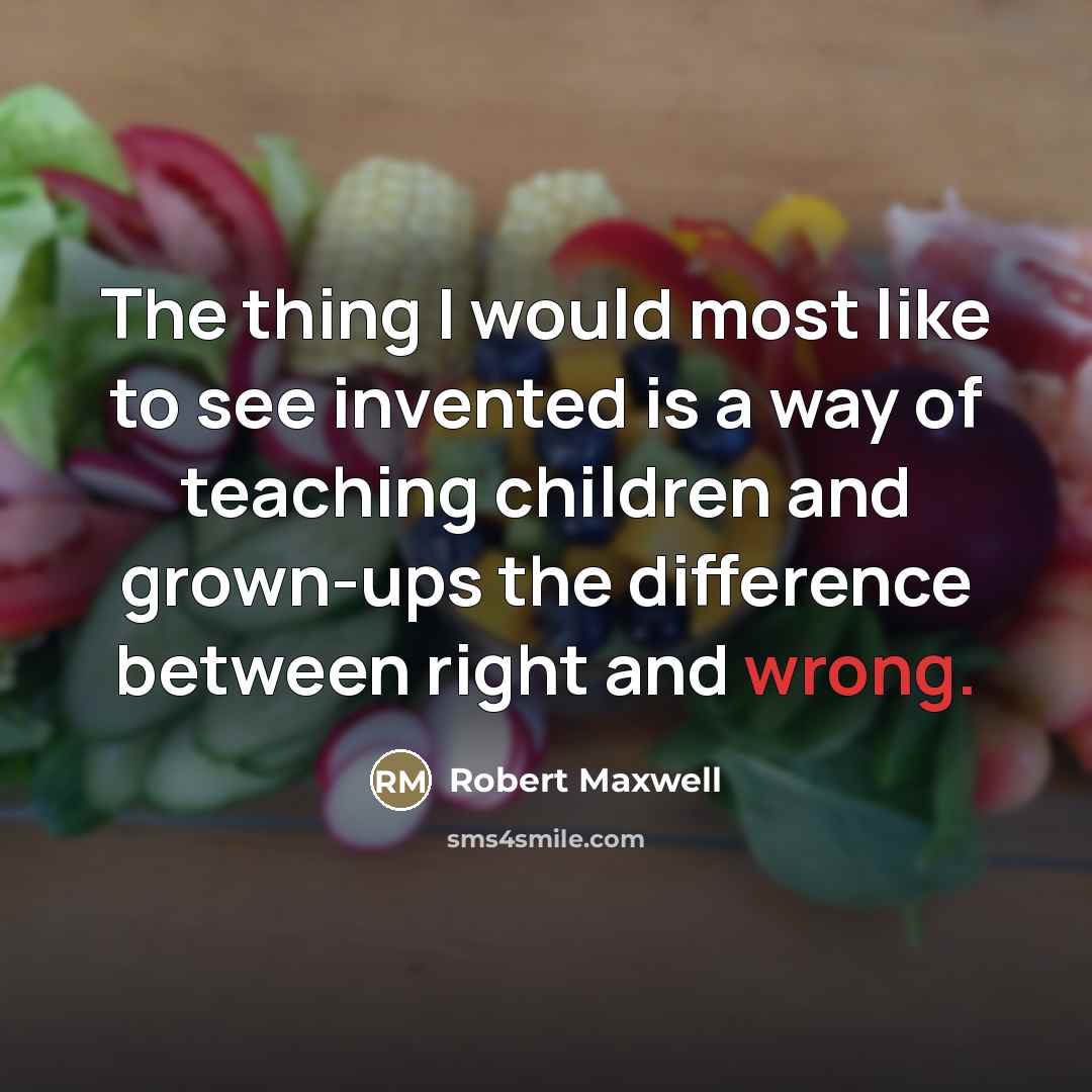 “The thing I would most like to see invented is…” quote by Robert Maxwell