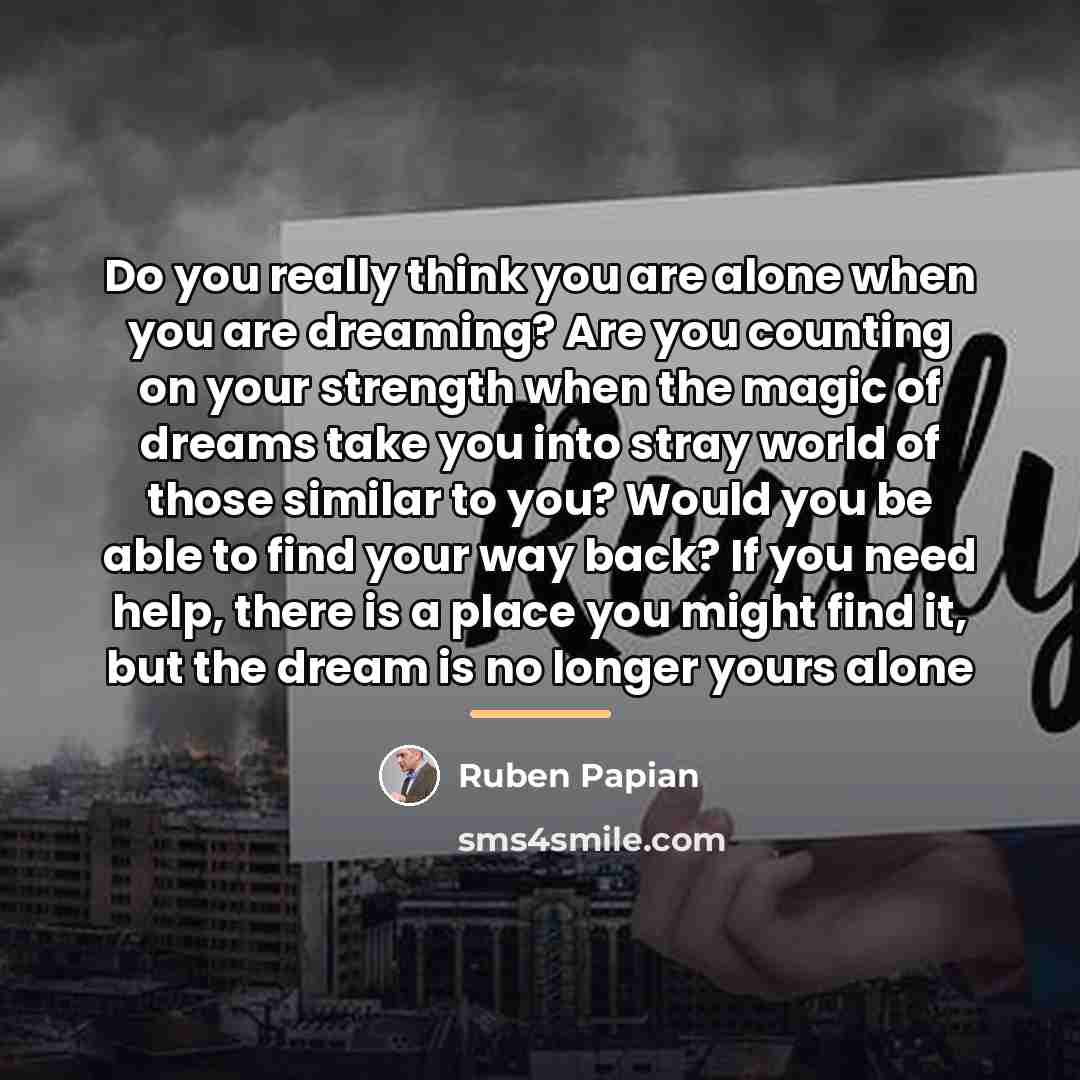 “Do you really think you are alone when you are…” quote by Ruben Papian
