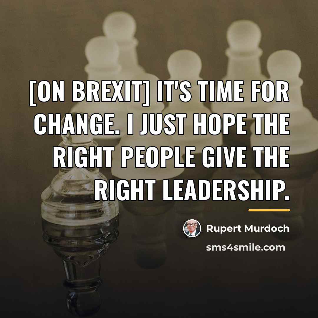 “[on Brexit] It's time for change. I just hope the…” quote by Rupert Murdoch