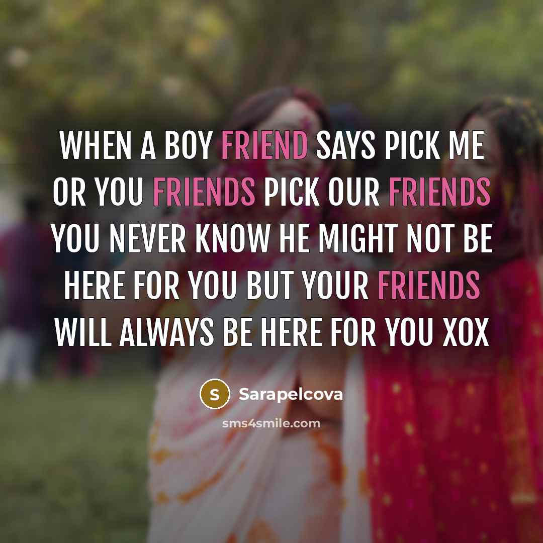 “When a boy friend says pick ME or you FRIENDS…” quote by Sarapelcova