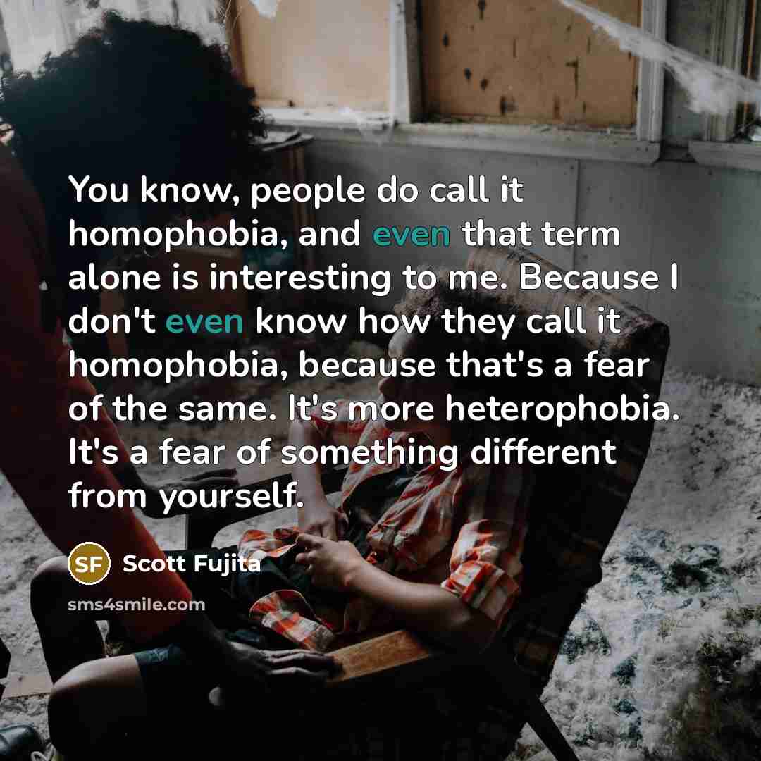 “You know, people do call it homophobia, and even that…” quote by Scott Fujita