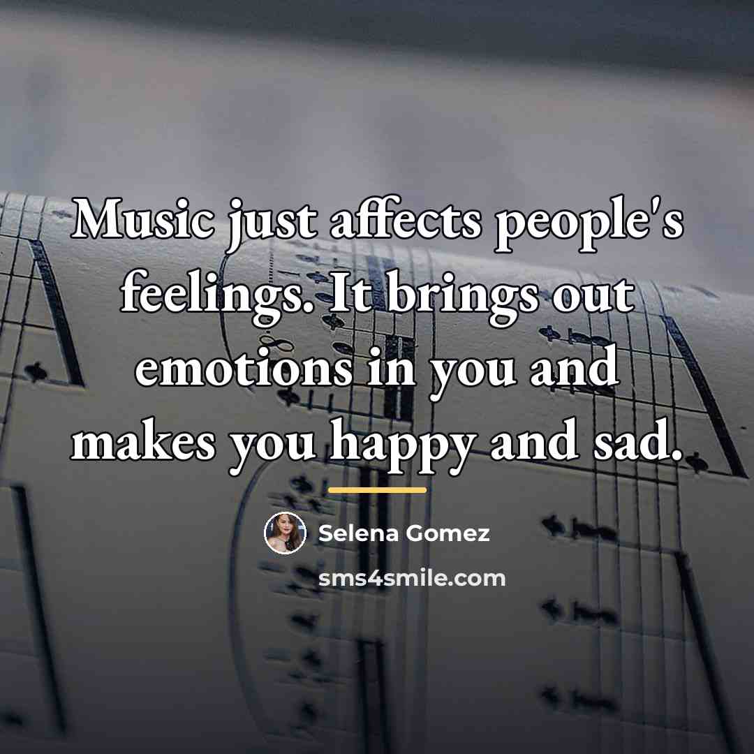 “Music just affects people's feelings. It brings out emotions in…” quote by Selena Gomez