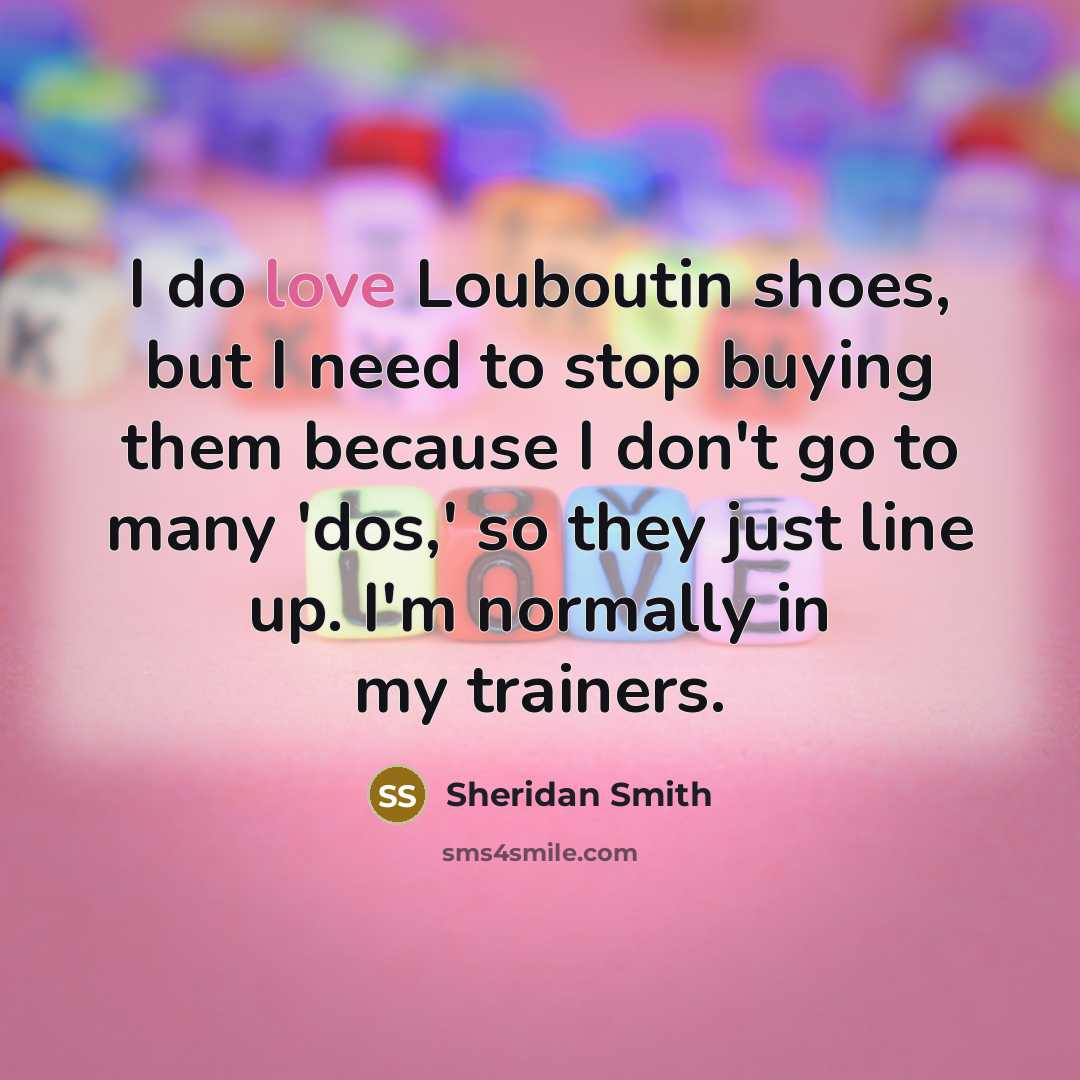 “I do love Louboutin shoes, but I need to stop…” quote by Sheridan Smith