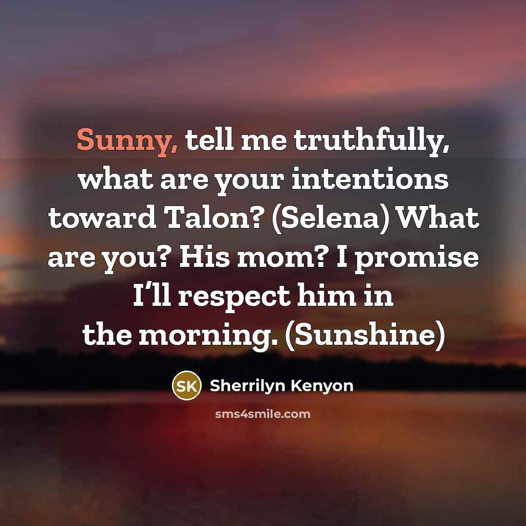 “Sunny, tell me truthfully, what are your intentions toward Talon?…” quote by Sherrilyn Kenyon