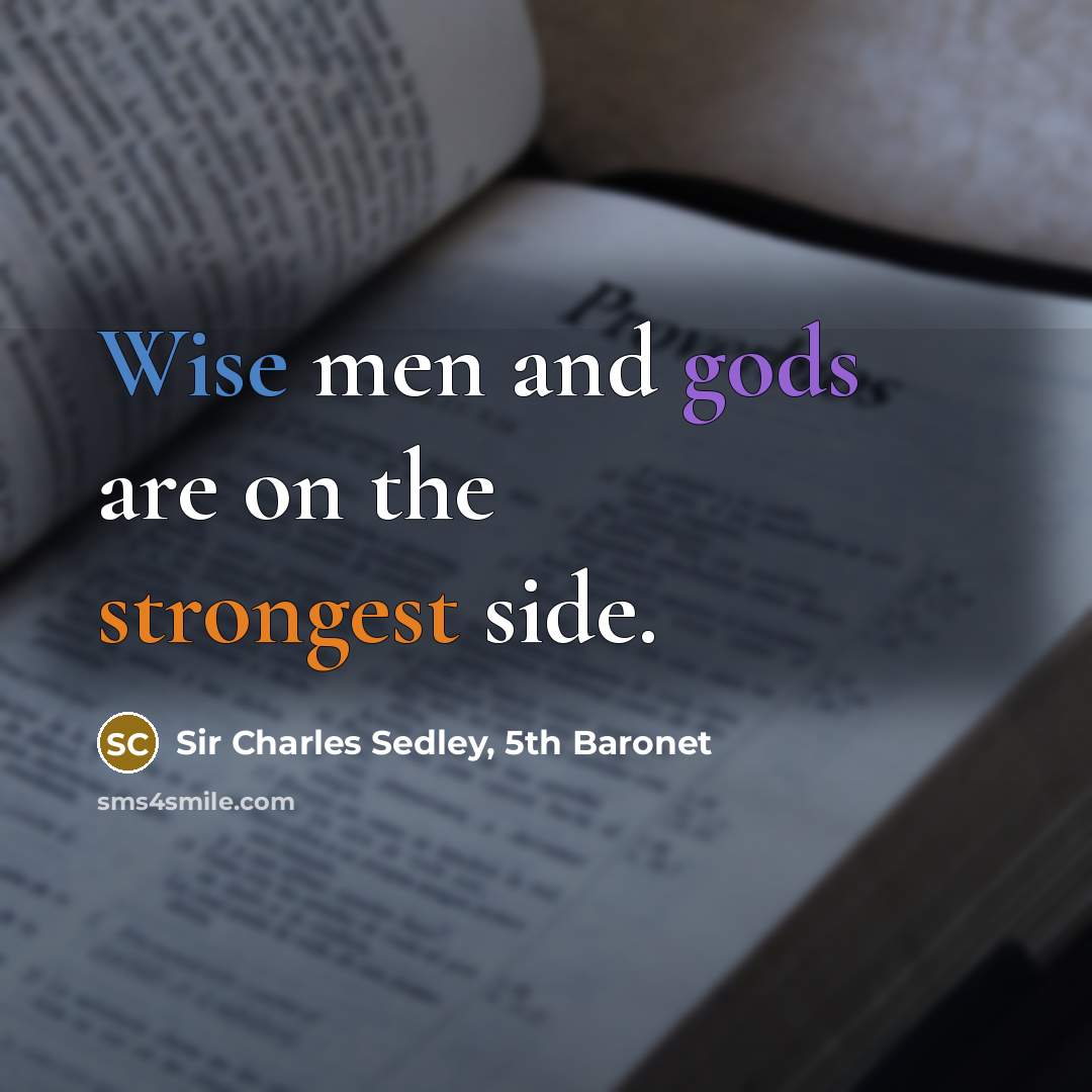 “Wise men and gods are on the strongest side.…” quote by Sir Charles Sedley, 5th Baronet