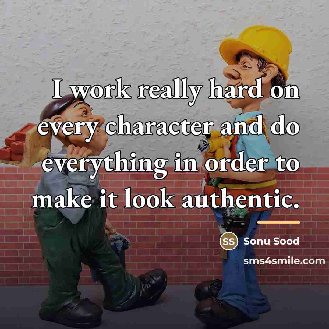 “I work really hard on every character and do everything…” quote by Sonu Sood