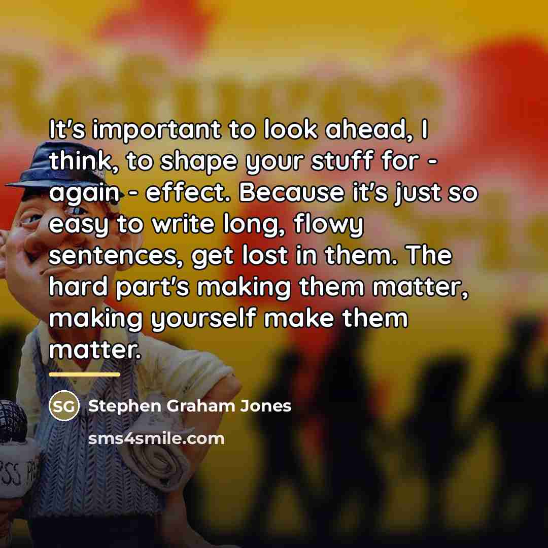 “It's important to look ahead, I think, to shape your…” quote by Stephen Graham Jones