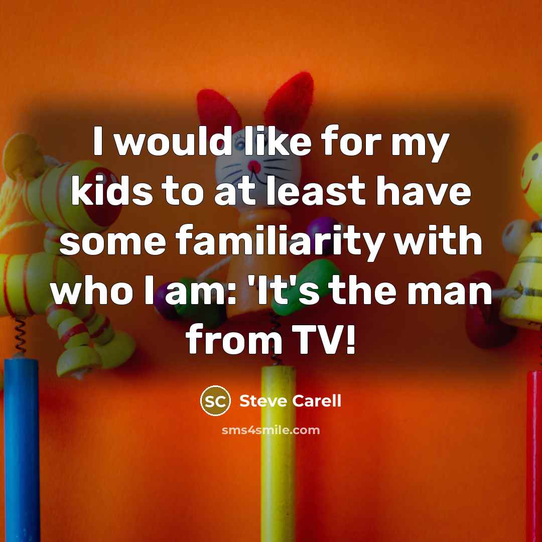 “I would like for my kids to at least have…” quote by Steve Carell