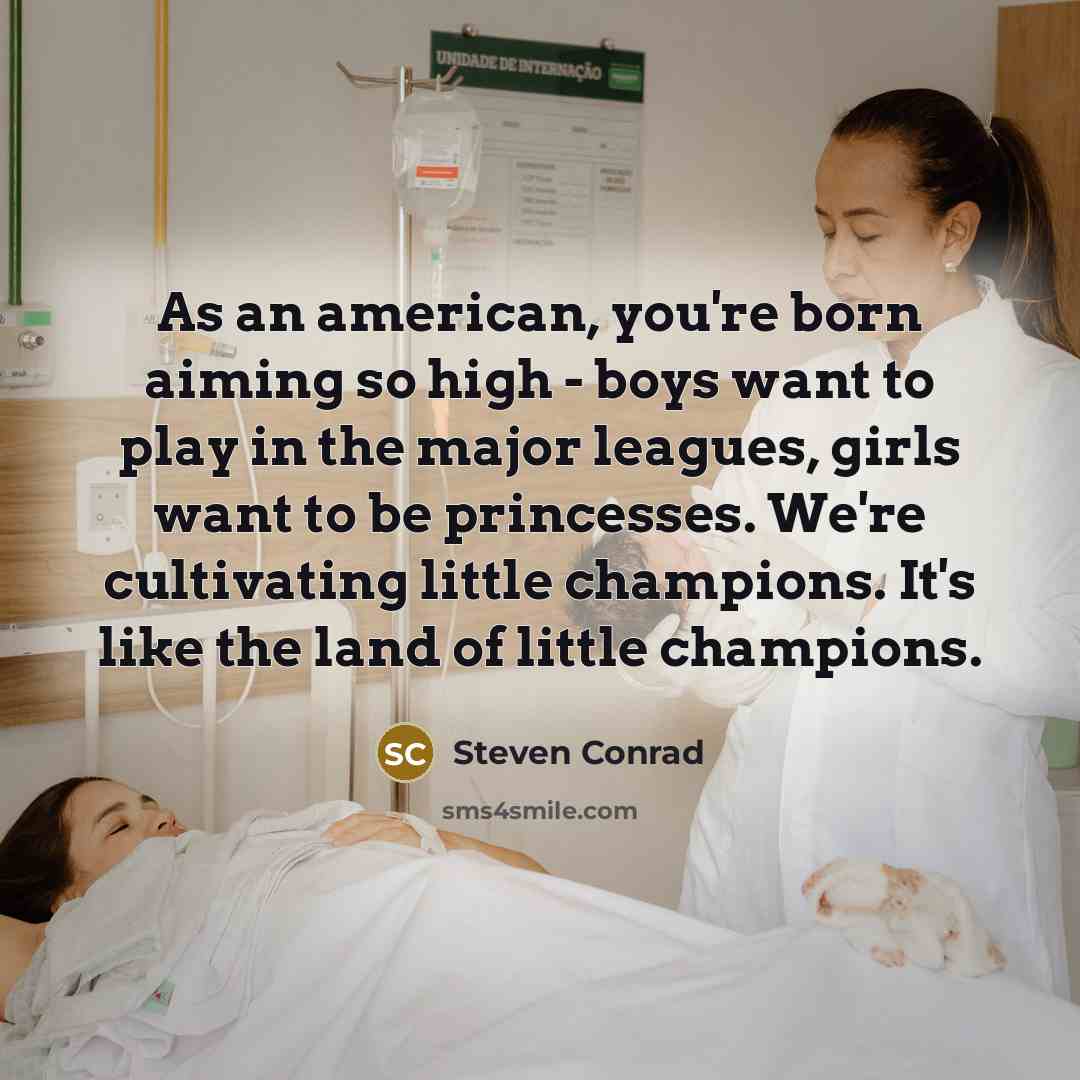 “As an american, you're born aiming so high - boys…” quote by Steven Conrad