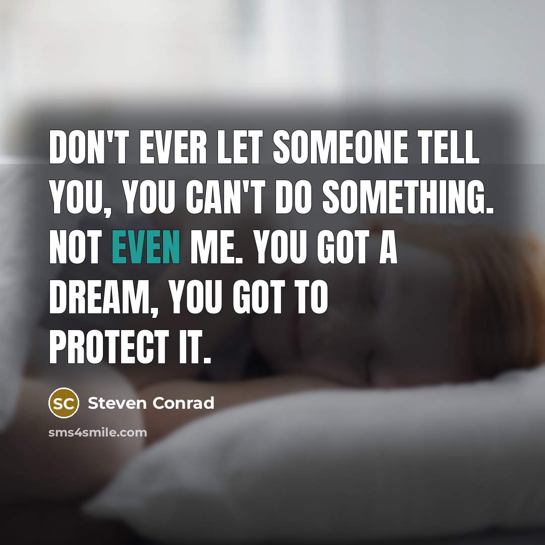 “Don't ever let someone tell you, you can't do something.…” quote by Steven Conrad