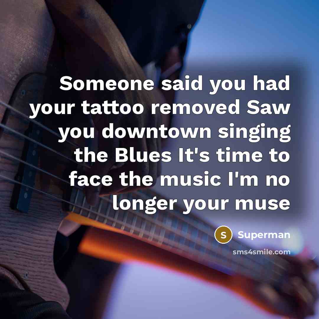 “Someone said you had your tattoo removed Saw you downtown…” quote by Superman