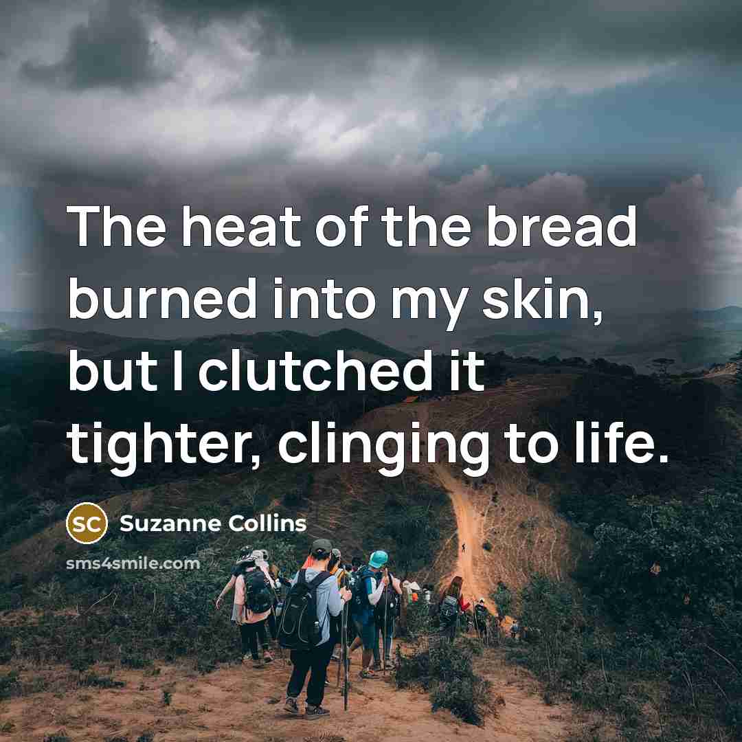 “The heat of the bread burned into my skin, but…” quote by Suzanne Collins