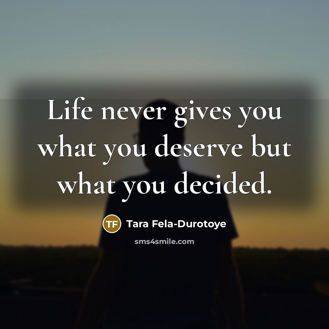 “Life never gives you what you deserve but what you…” quote by Tara Fela-Durotoye