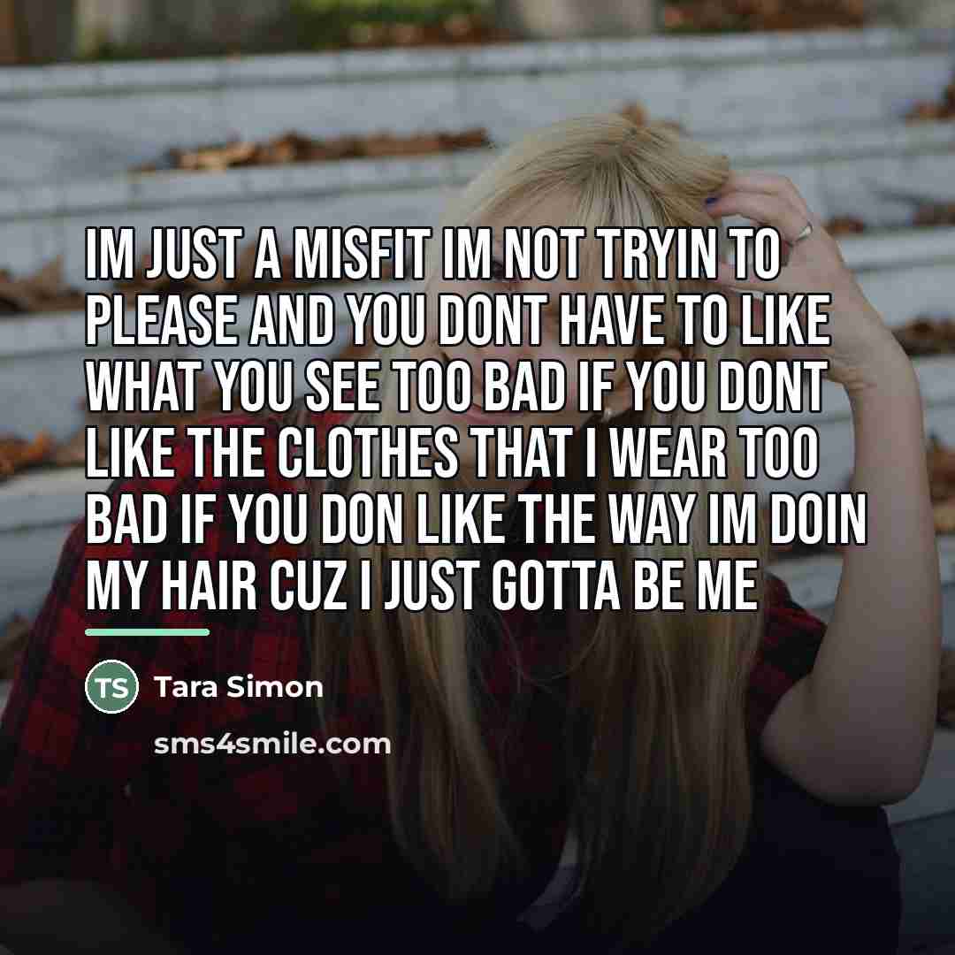 “Im just a misfit Im not tryin to please And…” quote by Tara Simon