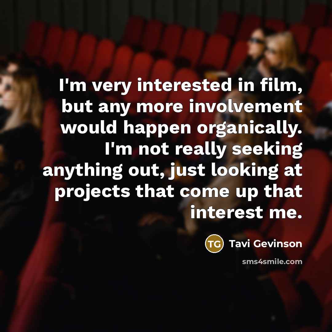 “I'm very interested in film, but any more involvement would…” quote by Tavi Gevinson