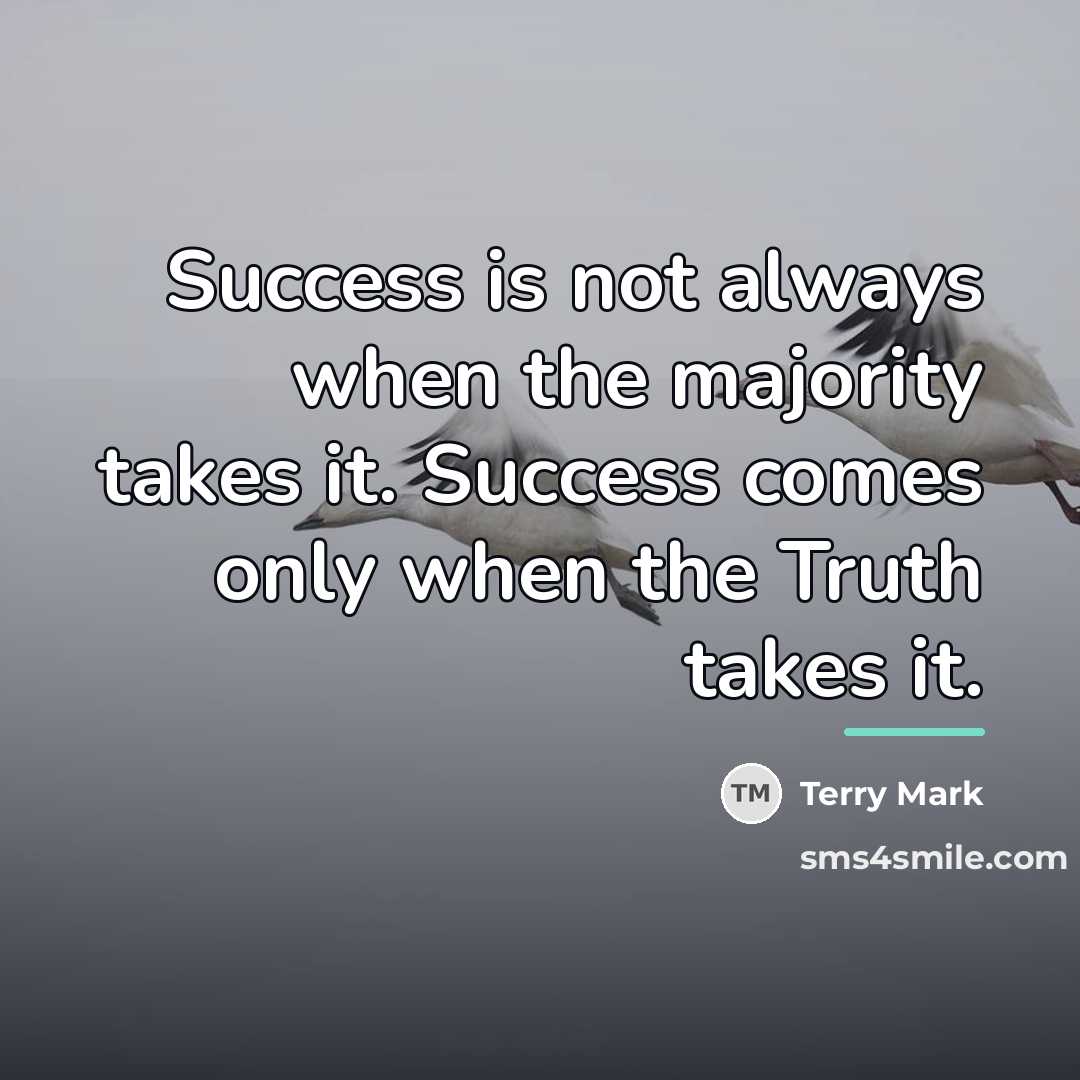 “Success is not always when the majority takes it. Success…” quote by Terry Mark