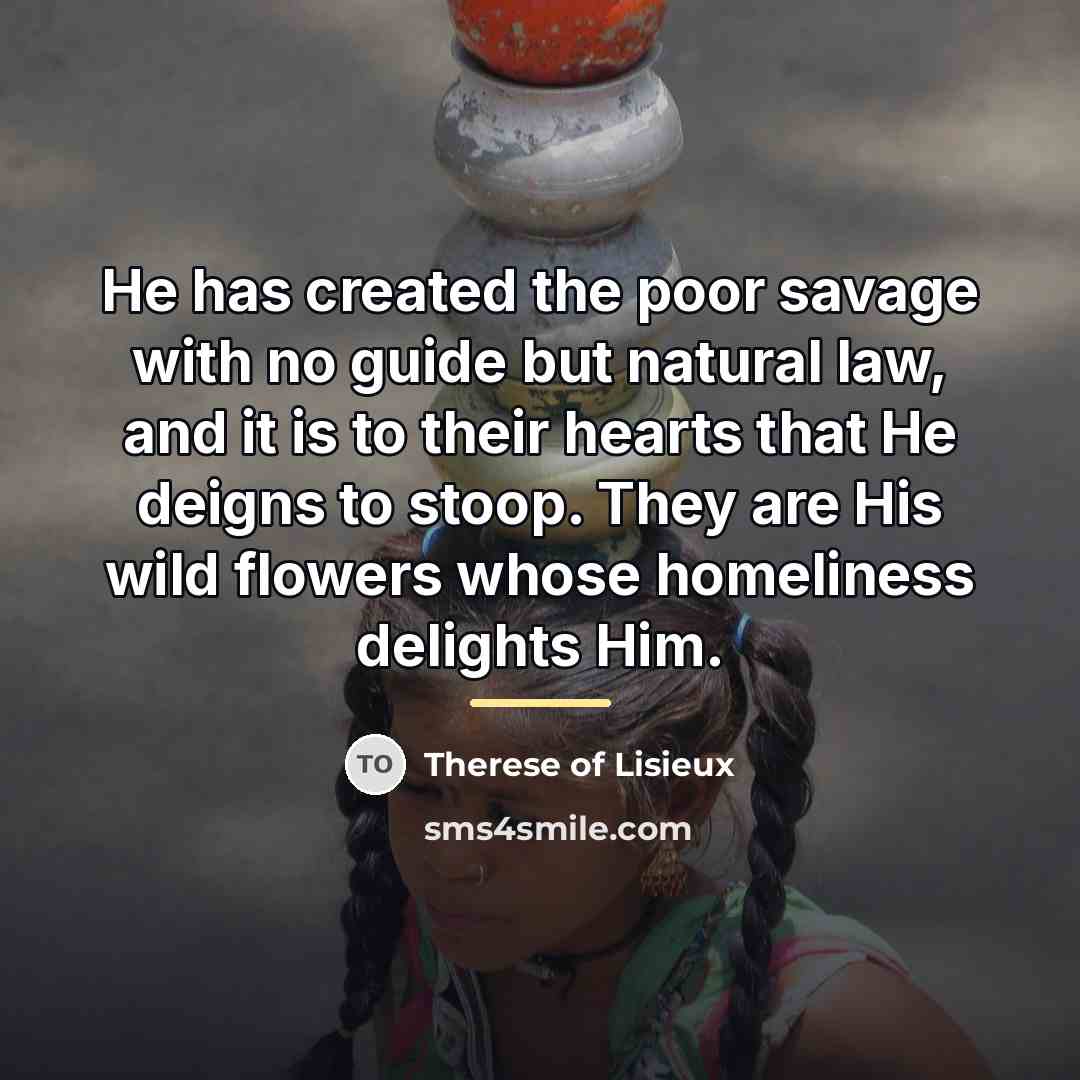 “He has created the poor savage with no guide but…” quote by Therese of Lisieux