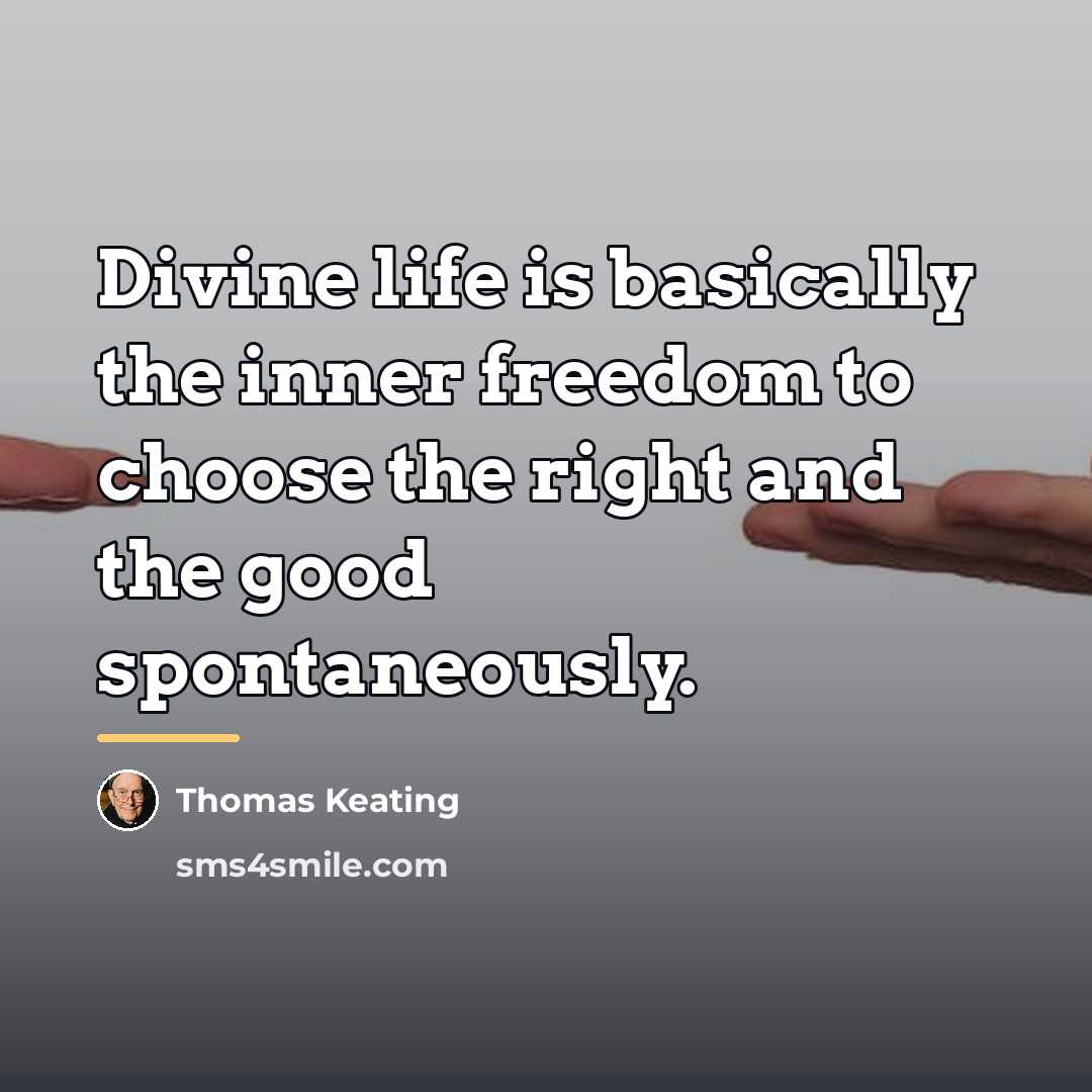 “Divine life is basically the inner freedom to choose the…” quote by Thomas Keating