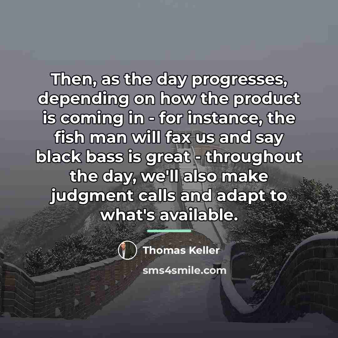 “Then, as the day progresses, depending on how the product…” quote by Thomas Keller